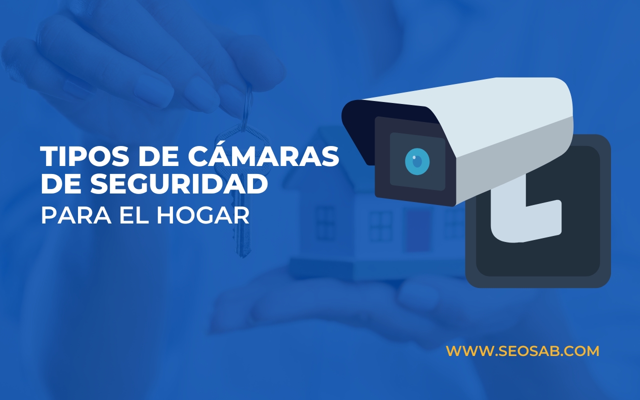 tipos de camaras de seguridad para el hogar seosab